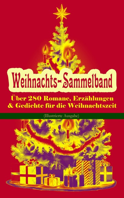 Weihnachts-Sammelband: Über 280 Romane, Erzählungen & Gedichte für die Weihnachtszeit (Illustrierte Ausgabe) - Selma Lagerlöf, Hans Christian Andersen, Frances Hodgson Burnett, Brüder Grimm, Martin Luther
