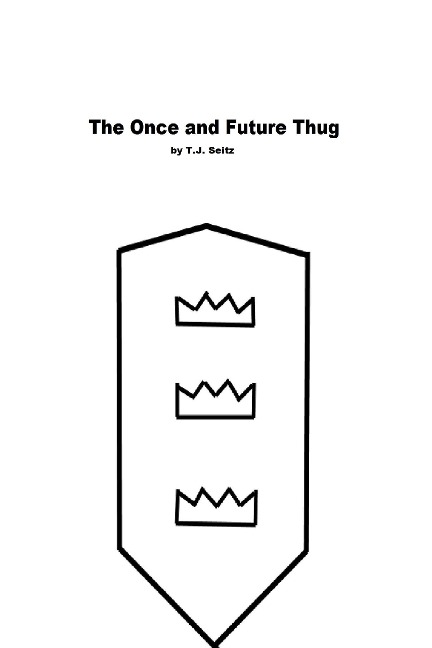 The Once and Future Thug - Tj Seitz