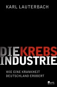 Cover-Bild zum Titel 'Die Krebs-Industrie' von 'Karl Lauterbach'