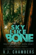 Cover-Bild zum Titel 'Sky Like Bone (Wren Delacroix, #8)' von 'V. J. Chambers'