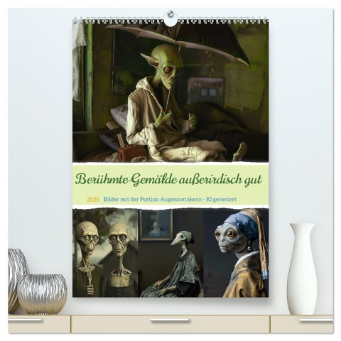 Berühmte Gemälde außerirdisch gut (hochwertiger Premium Wandkalender 2025 DIN A2 hoch), Kunstdruck in Hochglanz - Cathrin Illgen