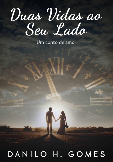 Duas Vidas ao Seu Lado: Um conto de amor - Danilo H. Gomes