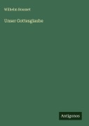Cover-Bild zum Titel 'Unser Gottesglaube' von 'Wilhelm Bousset'