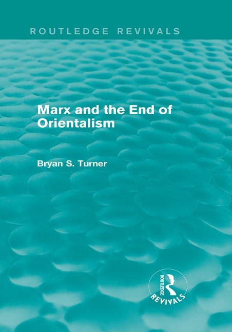 Marx and the End of Orientalism (Routledge Revivals) - Bryan Turner