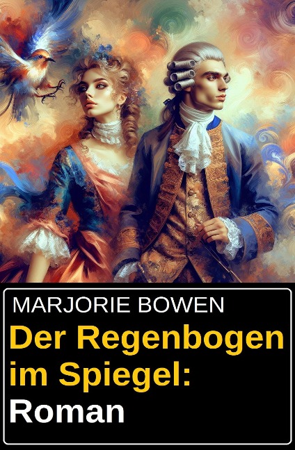 Der Regenbogen im Spiegel: Roman - Marjorie Bowen