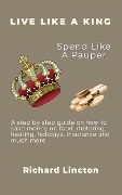 Live Like A King - Spend Like A Pauper - Richard Lincton