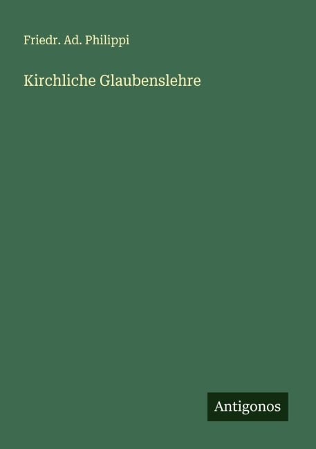 Kirchliche Glaubenslehre - Friedr. Ad. Philippi