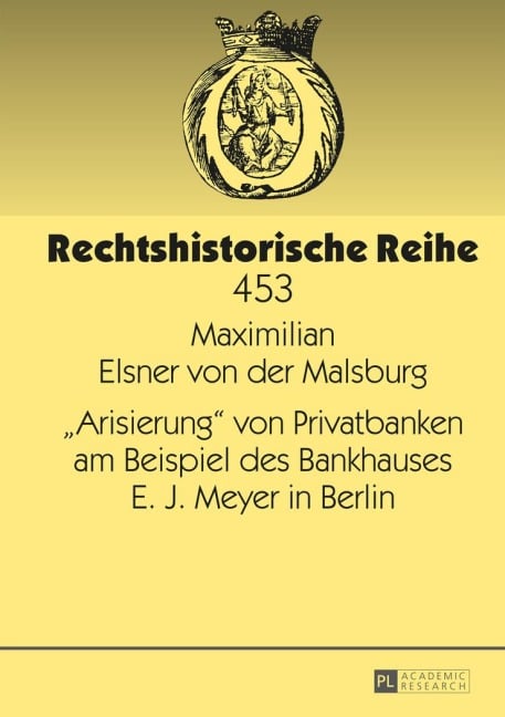 'Arisierung' von Privatbanken am Beispiel des Bankhauses E. J. Meyer in Berlin - Maximilian Elsner Von Der