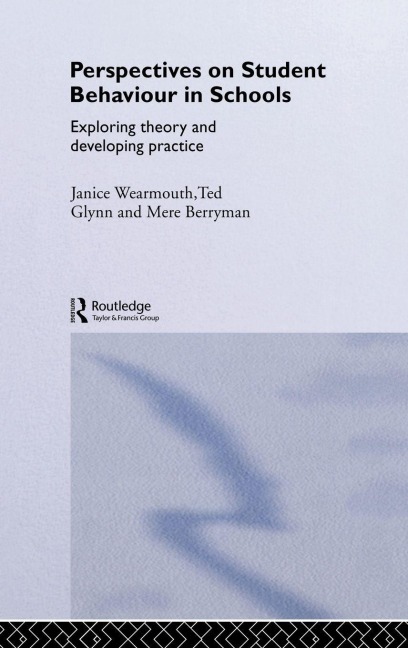 Perspectives on Student Behaviour in Schools - Mere Berryman, Janice Wearmouth, Ted Glynn