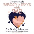 Madly in Love with Me Lib/E: The Daring Adventure of Becoming Your Own Best Friend - Christine Arylo