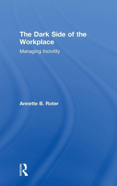 The Dark Side of the Workplace - Annette B. Roter