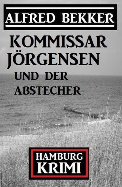 Kommissar Jörgensen und der Abstecher: Kommissar Jörgensen Hamburg Krimi - Alfred Bekker
