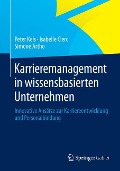 Karrieremanagement in wissensbasierten Unternehmen - Peter Kels, Simone Artho, Isabelle Clerc