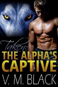 Cover-Bild zum Titel 'Taken: The Alpha's Captive BBW/Werewolf Romance #1 (BBW Shifter Werewolf Romance, #1)' von 'V. M. Black'