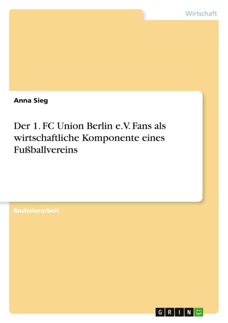 Der 1. FC Union Berlin e.V. Fans als wirtschaftliche Komponente eines Fußballvereins - Anna Sieg