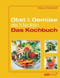 Obst und Gemüse als Medizin - Das Kochbuch - Klaus Oberbeil