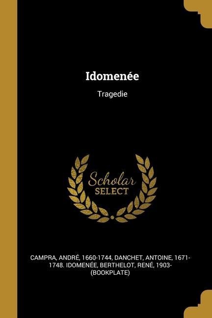 Idomenée: Tragedie - André Campra