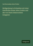 Cover-Bild zum Titel 'Heiligenberg in Schwaben mit einer Geschichte seiner alten Grafen und des von ihnen beherrschten Linzgaues' von 'Carl Borromäus Alois Fickler'