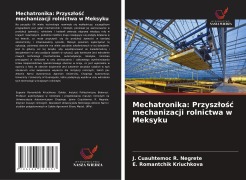 Cover-Bild zum Titel 'Mechatronika: Przysz¿o¿¿ mechanizacji rolnictwa w Meksyku' von 'J. Cuauhtemoc R. Negrete, E. Romantchik Kriuchkova'