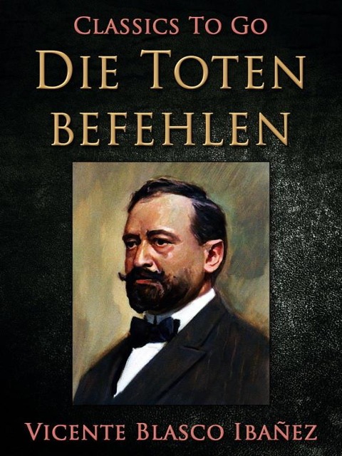 Die Toten befehlen - Vincente Blasco Ibañez