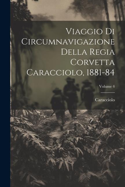 Viaggio Di Circumnavigazione Della Regia Corvetta Caracciolo, 1881-84; Volume 4 - 