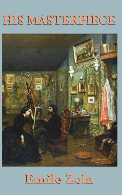 His Masterpiece - Emile Zola