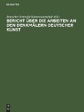 Bericht über die Arbeiten an den Denkmälern deutscher Kunst - 