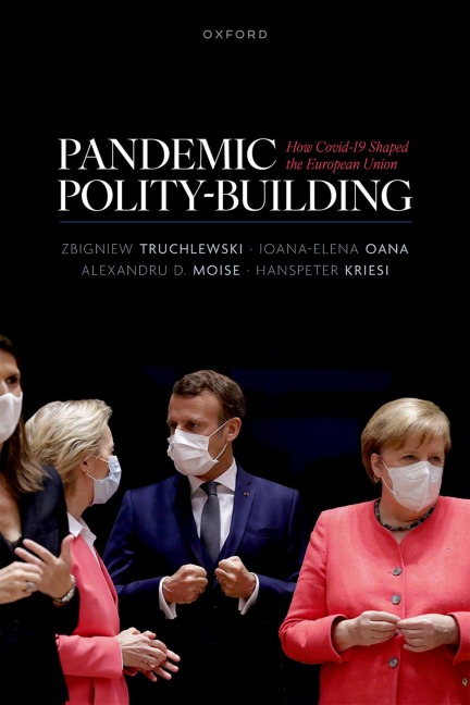 Pandemic Polity-Building - Ioana- Elena Oana, Hanspeter Kriesi, Zbigniew Truchlewski, Alexandru D Moise