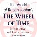 The World of Robert Jordan's the Wheel of Time - Robert Jordan, Teresa Patterson