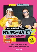 Cover-Bild zum Titel 'Anleitung zum Weinsaufen II - Essen fassen!' von 'Willi Schlögl, Sebastian "Curly" Moser'