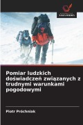 Cover-Bild zum Titel 'Pomiar ludzkich do¿wiadcze¿ zwi¿zanych z trudnymi warunkami pogodowymi' von 'Piotr Próchniak'