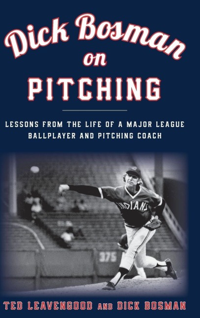 Dick Bosman on Pitching - Ted Leavengood, Dick Bosman