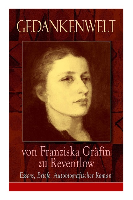Gedankenwelt von Franziska Gräfin zu Reventlow - Franziska Gräfin Zu Reventlow