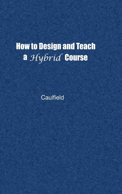 How to Design and Teach a Hybrid Course - Jay Caulfield