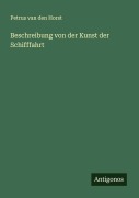 Cover-Bild zum Titel 'Beschreibung von der Kunst der Schifffahrt' von 'Petrus van den Horst'
