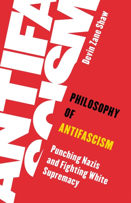 Philosophy of Antifascism - Devin Zane Shaw