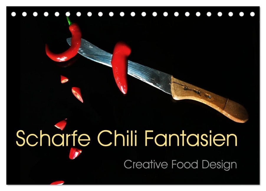 Scharfe Chili Fantasien - Creative Food Design (Tischkalender 2026 DIN A5 quer), CALVENDO Monatskalender - Ola Feix
