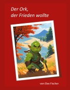 Cover-Bild zum Titel 'Der Ork, der Frieden wollte' von 'Elex Fischer'