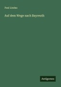 Auf dem Wege nach Bayreuth - Paul Lindau