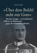 Cover-Bild zum Titel 'Über dem Befehl steht mir Gott' von 'Martin J. Gräßler'