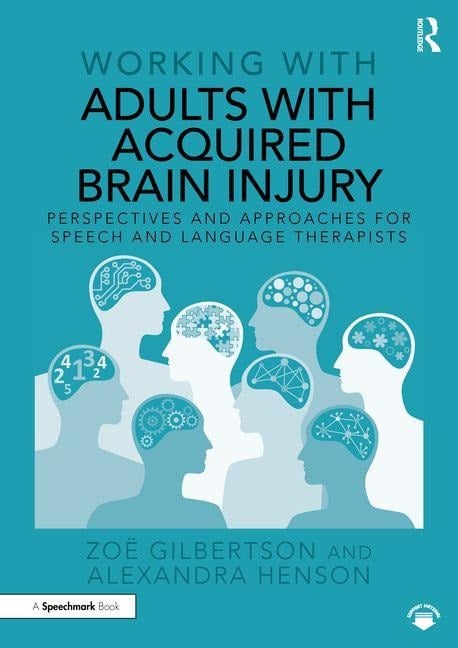 Working with Adults with Acquired Brain Injury - Alexandra Henson, Zoe Gilbertson