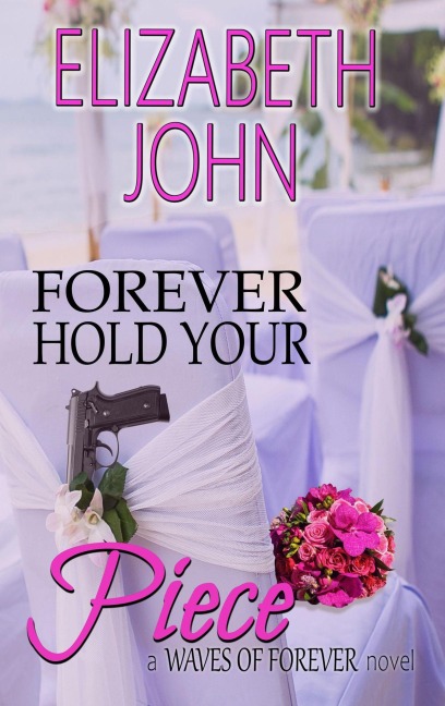 Forever Hold Your Piece (Waves of Forever, #1) - Elizabeth John