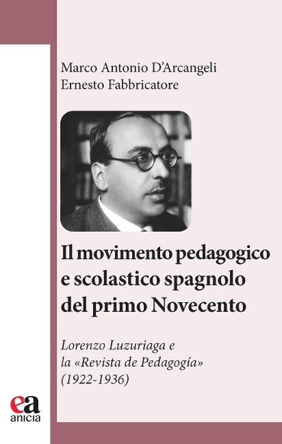 Il movimento pedagogico e scolastico spagnolo del primo Novecento. Lorenzo Luzuriaga e la «Revista de Pedagogía» (1922-1936) - Marco Antonio D'Arcangeli, Ernesto Fabbricatore