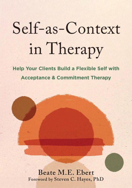 Self-As-Context in Therapy - Beate M E Ebert