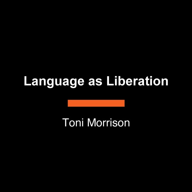 Language as Liberation - Toni Morrison