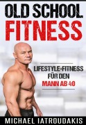 Cover-Bild zum Titel 'Old School-Fitness' von 'Michael Iatroudakis'