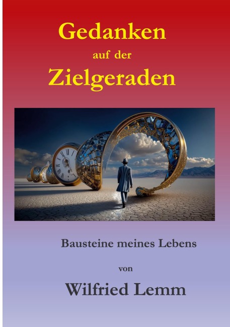 Gedanken auf der Zielgeraden - Wilfried Lemm
