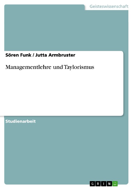 Managementlehre und Taylorismus - Sören Funk, Jutta Armbruster