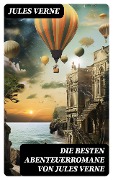 Cover-Bild zum Titel 'Die besten Abenteuerromane von Jules Verne' von 'Jules Verne'