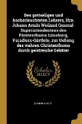 Cover-Bild zum Titel 'Des Gottseligen Und Hocherleuchteten Lehrers, Hrn. Johann Arnds Weiland General-Superintendentens Des Fürstenthums Lüneburg, Paradiess-Gärtlein, Zur U' von 'Johann Arndt'